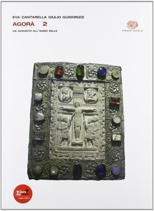 Agora. Ediz. riforma. Per le Scuole superiori. Con espansione online. Da Augusto all'anno Mille (Vol. 2) Agora. Ediz. riforma. Per le Scuole superiori. Con espansione online. Da Augusto all'anno Mille (Vol. 2)