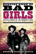 Bedside Book of Bad Girls: Outlaw Women of the American West Bedside Book of Bad Girls: Outlaw Women of the American West