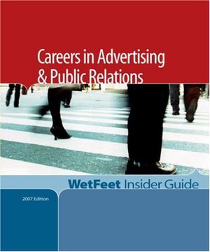 Careers in Advertising & Public Relations, 2006 Edition: WetFeet Insider Guide (Wetfeet Insider Guides) 27701 Careers in Advertising & Public Relations, 2006 Edition: WetFeet Insider Guide (Wetfeet Insider Guides) 27701