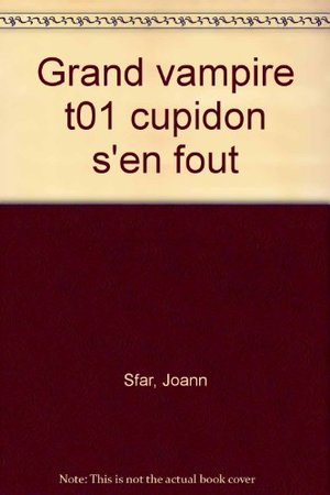 Grand Vampire, tome 1 : Cupidon s'en fout Grand Vampire, tome 1 : Cupidon s'en fout