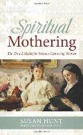 Spiritual Mothering: The Titus 2 Model for Women Mentoring Women Spiritual Mothering: The Titus 2 Model for Women Mentoring Women