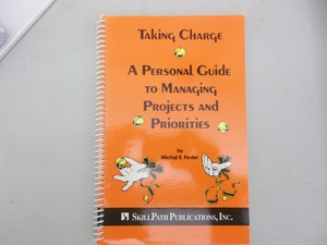 Taking Charge: A Personal Guide to Managing Projects and Priorities Taking Charge: A Personal Guide to Managing Projects and Priorities
