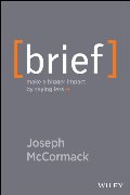 Brief: Make a Bigger Impact by Saying Less Brief: Make a Bigger Impact by Saying Less