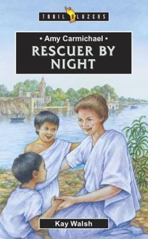 Amy Carmichael - Rescuer by Night Amy Carmichael - Rescuer by Night