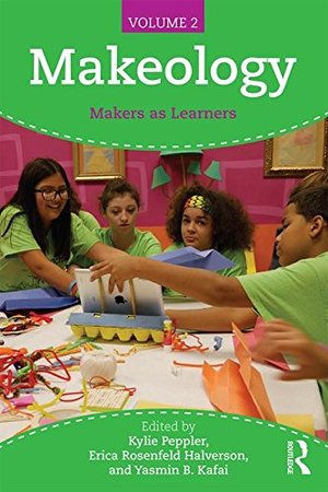 Makeology: Makers as Learners (Volume 2) Makeology: Makers as Learners (Volume 2)
