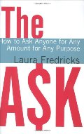 Ask: How to Ask Anyone for Any Amount for Any Purpose, The Ask: How to Ask Anyone for Any Amount for Any Purpose, The