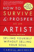 How to Survive and Prosper as an Artist, 5th ed.: Selling Yourself Without Selling Your Soul How to Survive and Prosper as an Artist, 5th ed.: Selling Yourself Without Selling Your Soul