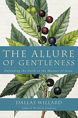 Allure of Gentleness: Defending the Faith in the Manner of Jesus, The Allure of Gentleness: Defending the Faith in the Manner of Jesus, The