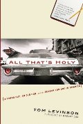 All That's Holy: A Young Guy, an Old Car, and the Search for God in America All That's Holy: A Young Guy, an Old Car, and the Search for God in America