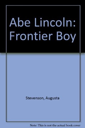 Abe Lincoln: Frontier Boy Abe Lincoln: Frontier Boy
