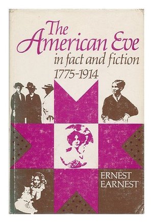 American Eve in Fact and Fiction, 1775-1914, The American Eve in Fact and Fiction, 1775-1914, The