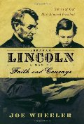 Abraham Lincoln, a Man of Faith and Courage: Stories of Our Most Admired President Abraham Lincoln, a Man of Faith and Courage: Stories of Our Most Admired President