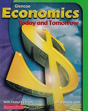 Economics: Today and Tomorrow, Student Edition (ECONOMICS TODAY & TOMORROW) Economics: Today and Tomorrow, Student Edition (ECONOMICS TODAY & TOMORROW)