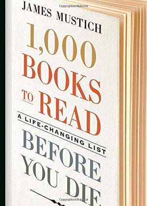1,000 Books to Read Before You Die: A Life-Changing List 1,000 Books to Read Before You Die: A Life-Changing List