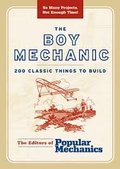 Boy Mechanic: 200 Classic Things to Build, The Boy Mechanic: 200 Classic Things to Build, The
