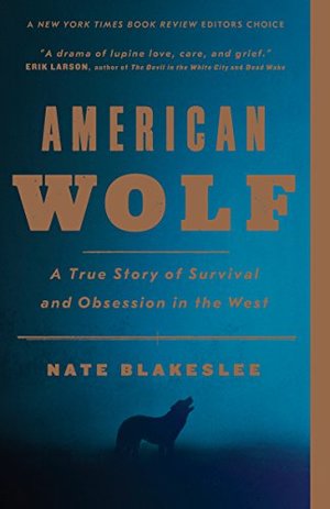 American Wolf: A True Story of Survival and Obsession in the West American Wolf: A True Story of Survival and Obsession in the West