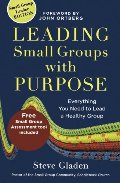 Leading Small Groups with Purpose: Everything You Need to Lead a Healthy Group Leading Small Groups with Purpose: Everything You Need to Lead a Healthy Group