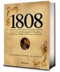 1808: Como Uma Rainha Louca, Um Príncipe Medroso E Uma Corte Corrupta Enganaram Napoleão E Mudaram A História De Portugal E Do Brasil 1808: Como Uma Rainha Louca, Um Príncipe Medroso E Uma Corte Corrupta Enganaram Napoleão E Mudaram A História De Portugal E Do Brasil