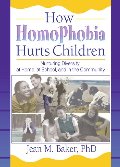 How Homophobia Hurts Children: Nurturing Diversity at Home, at School, and in the Community (Haworth Gay and Lesbian Studies) How Homophobia Hurts Children: Nurturing Diversity at Home, at School, and in the Community (Haworth Gay and Lesbian Studies)