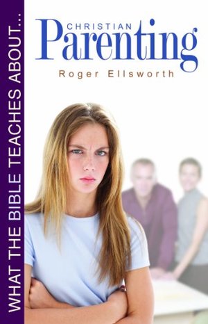 What the Bible teaches about Christian Parenting What the Bible teaches about Christian Parenting