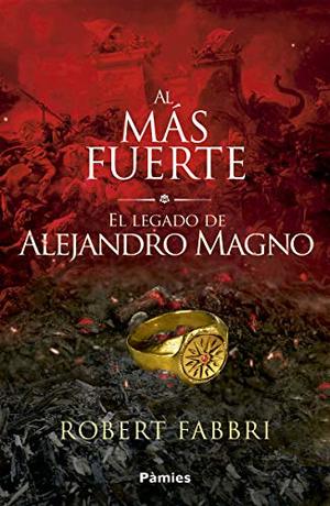 Al más fuerte: El legado de Alejandro Magno (Histórica) (Spanish Edition) Al más fuerte: El legado de Alejandro Magno (Histórica) (Spanish Edition)