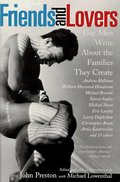 Friends and Lovers: Gay Men Write About the Families They Create Friends and Lovers: Gay Men Write About the Families They Create