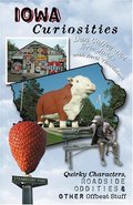 Iowa Curiosities: Quirky Characters, Roadside Oddities & Other Offbeat Stuff (Curiosities Series) Iowa Curiosities: Quirky Characters, Roadside Oddities & Other Offbeat Stuff (Curiosities Series)