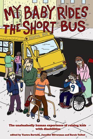 My Baby Rides the Short Bus: The Unabashedly Human Experience of Raising Kids with Disabilities My Baby Rides the Short Bus: The Unabashedly Human Experience of Raising Kids with Disabilities