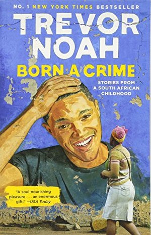 Born a Crime : Stories from a South African Childhood Born a Crime : Stories from a South African Childhood