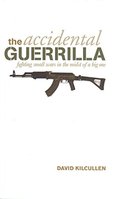 Accidental Guerrilla: Fighting Small Wars in the Midst of a Big One, The Accidental Guerrilla: Fighting Small Wars in the Midst of a Big One, The