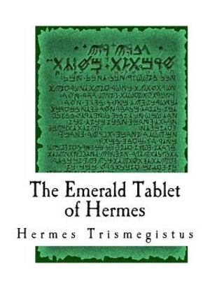 Emerald Tablet of Hermes, The Emerald Tablet of Hermes, The