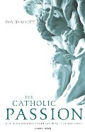 Catholic Passion: Rediscovering the Power and Beauty of the Faith, The Catholic Passion: Rediscovering the Power and Beauty of the Faith, The