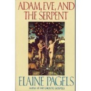 Adam, Eve, and the Serpent: Sex and Politics in Early Christianity Adam, Eve, and the Serpent: Sex and Politics in Early Christianity