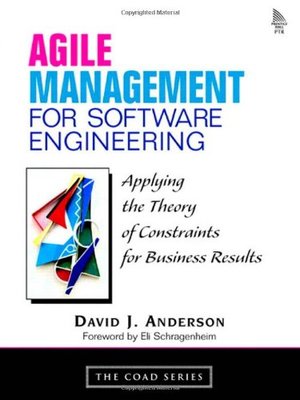 Agile Management for Software Engineering: Applying the Theory of Constraints for Business Results Agile Management for Software Engineering: Applying the Theory of Constraints for Business Results