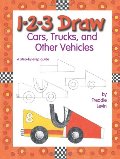 1-2-3 Draw Cars, Trucks and Other Vehicles 1-2-3 Draw Cars, Trucks and Other Vehicles