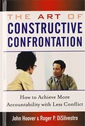 Art of Constructive Confrontation: How to Achieve More Accountability with Less Conflict, The Art of Constructive Confrontation: How to Achieve More Accountability with Less Conflict, The