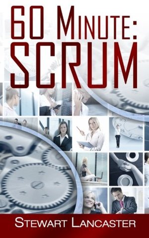 60 Minute Scrum (60 Minute Guides) 60 Minute Scrum (60 Minute Guides)