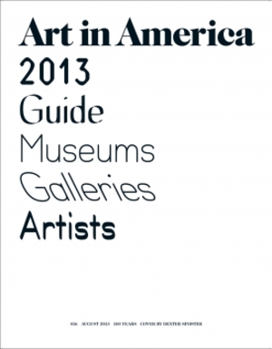 Art In America Magazine (August 2013) 2013 GUIDE MUSEUMS GALLERIES ARISTS Art In America Magazine (August 2013) 2013 GUIDE MUSEUMS GALLERIES ARISTS