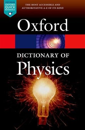 Dictionary of Physics 7/e (Oxford Quick Reference), A Dictionary of Physics 7/e (Oxford Quick Reference), A