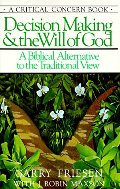 Decision Making and the Will of God: A Biblical Alternative to the Traditional View Decision Making and the Will of God: A Biblical Alternative to the Traditional View