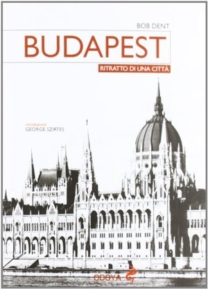 Budapest. Ritratto di una città Budapest. Ritratto di una città