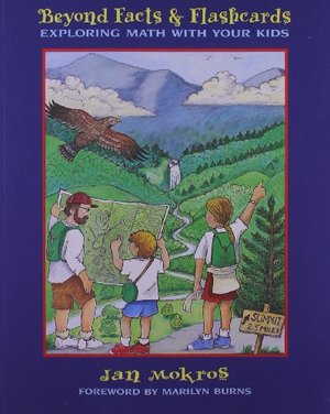 Beyond Facts & Flashcards: Exploring Math with Your Kids Beyond Facts & Flashcards: Exploring Math with Your Kids