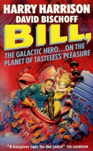 Bill, the Galactic Hero: Planet of Tasteless Pleasure Bill, the Galactic Hero: Planet of Tasteless Pleasure