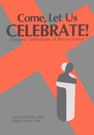 Come Let Us Celebrate: Creative Reconciliation Services Come Let Us Celebrate: Creative Reconciliation Services