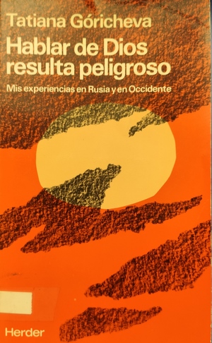 Hablar de Dios resulta peligroso: Mis experiencias en Rusia y en Occidente Hablar de Dios resulta peligroso: Mis experiencias en Rusia y en Occidente