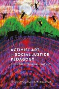 Activist Art in Social Justice Pedagogy : Engaging Students in Glocal Issues through the Arts Activist Art in Social Justice Pedagogy : Engaging Students in Glocal Issues through the Arts