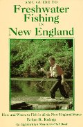 AMC Guide to Freshwater Fishing in New England: How and Where to Fish in All Six New England States AMC Guide to Freshwater Fishing in New England: How and Where to Fish in All Six New England States