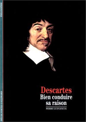 Descartes : Bien conduire sa raison Descartes : Bien conduire sa raison