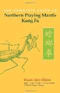 Complete Guide to Northern Praying Mantis Kung Fu, The Complete Guide to Northern Praying Mantis Kung Fu, The