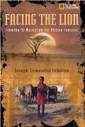 Facing the Lion: Growing Up Maasai on the African Savanna Facing the Lion: Growing Up Maasai on the African Savanna